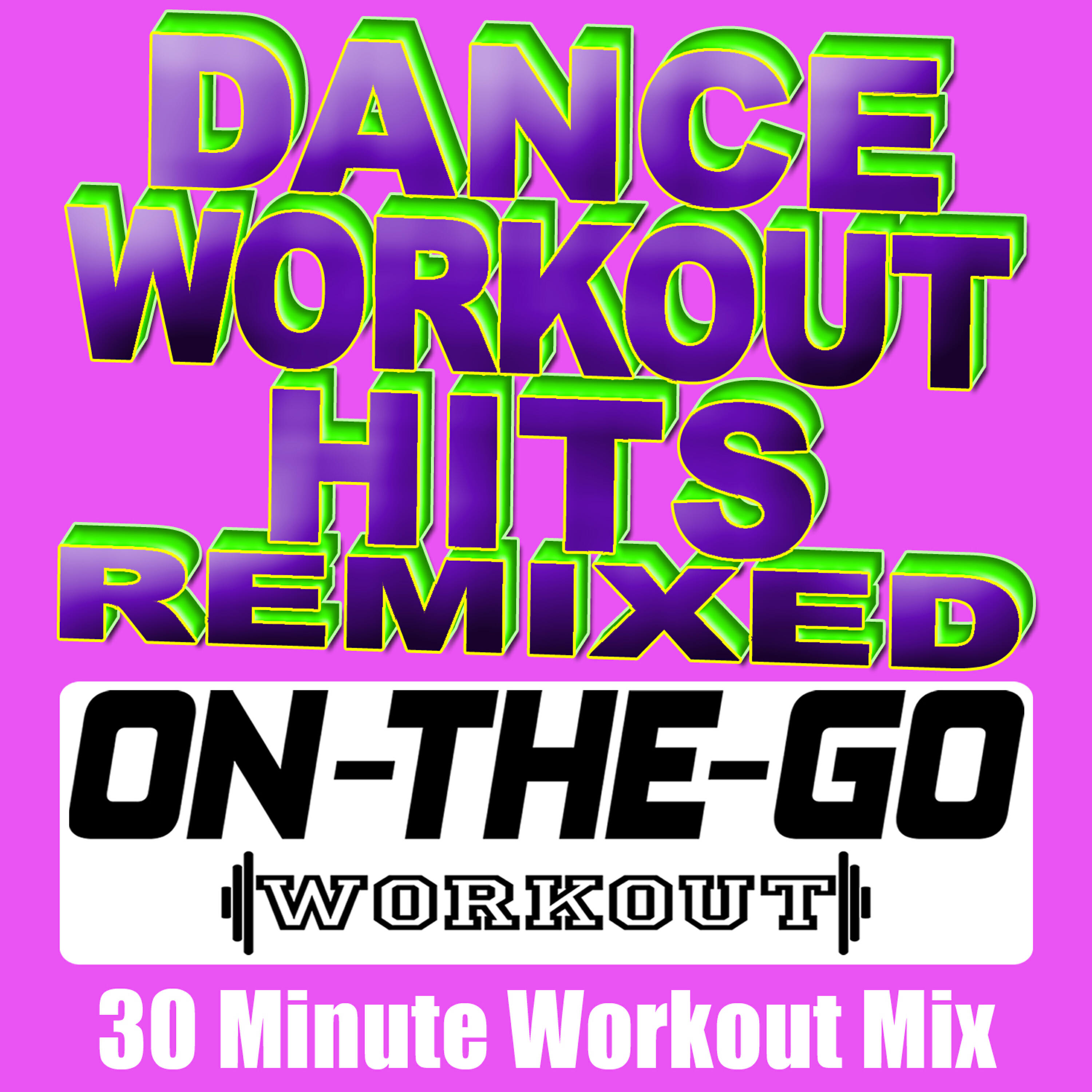 Релиз Dance Workout Hits Remixed - 30 Minute Workout Mix