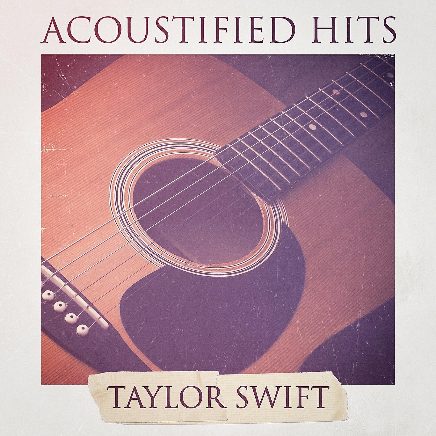 Релиз Acoustified Hits: Taylor Swift (A Selection of Acoustic Versions of Taylor Swift Hits)