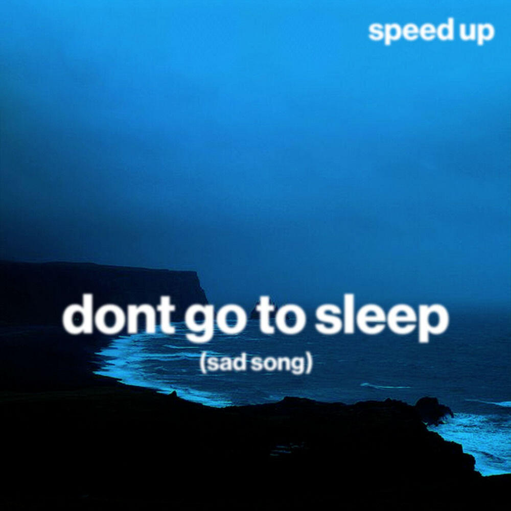 Релиз don't go to sleep (sad song) (speed up)