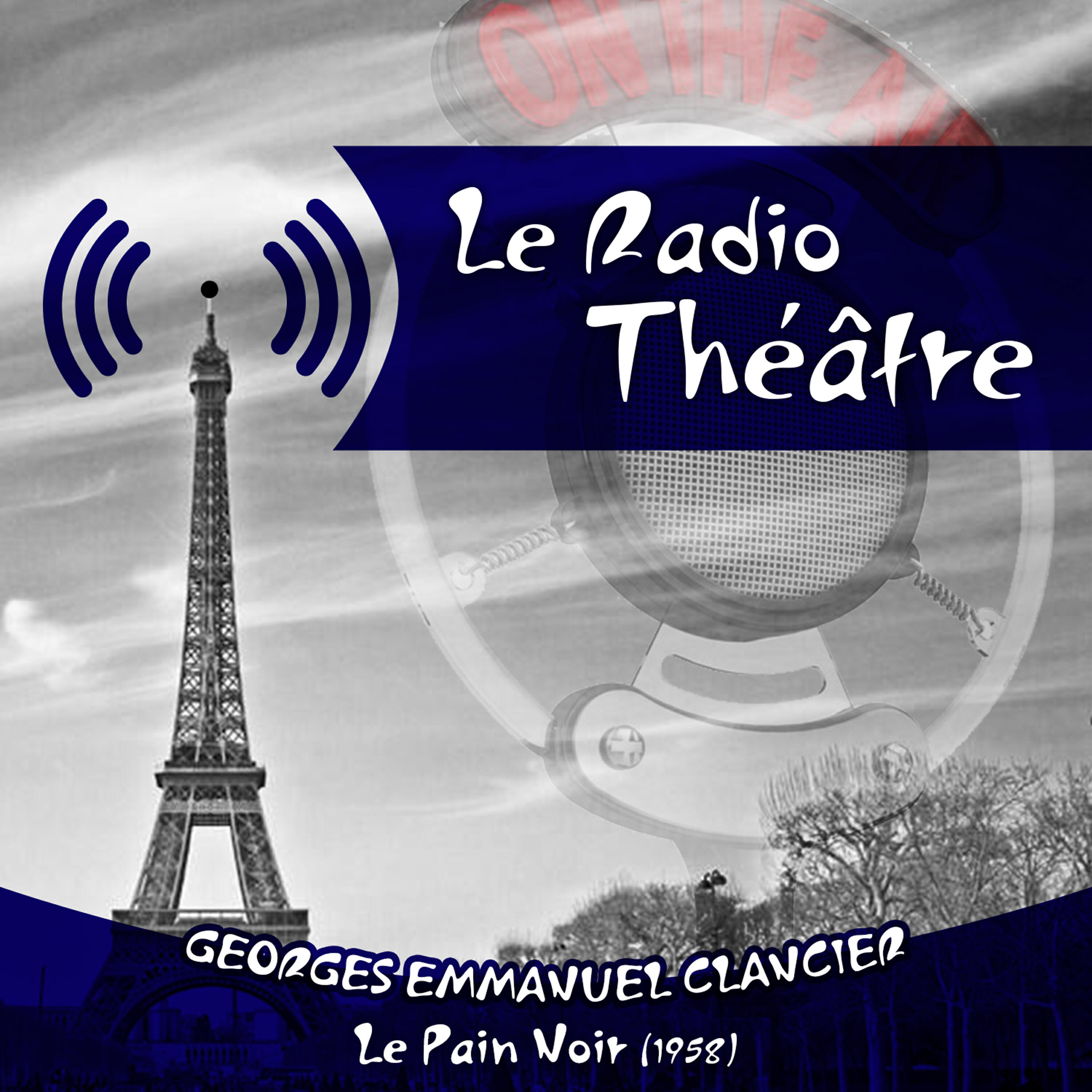 Релиз Le Radio Théâtre, Georges Emmanuel Clancier: Le Pain Noir (1958)