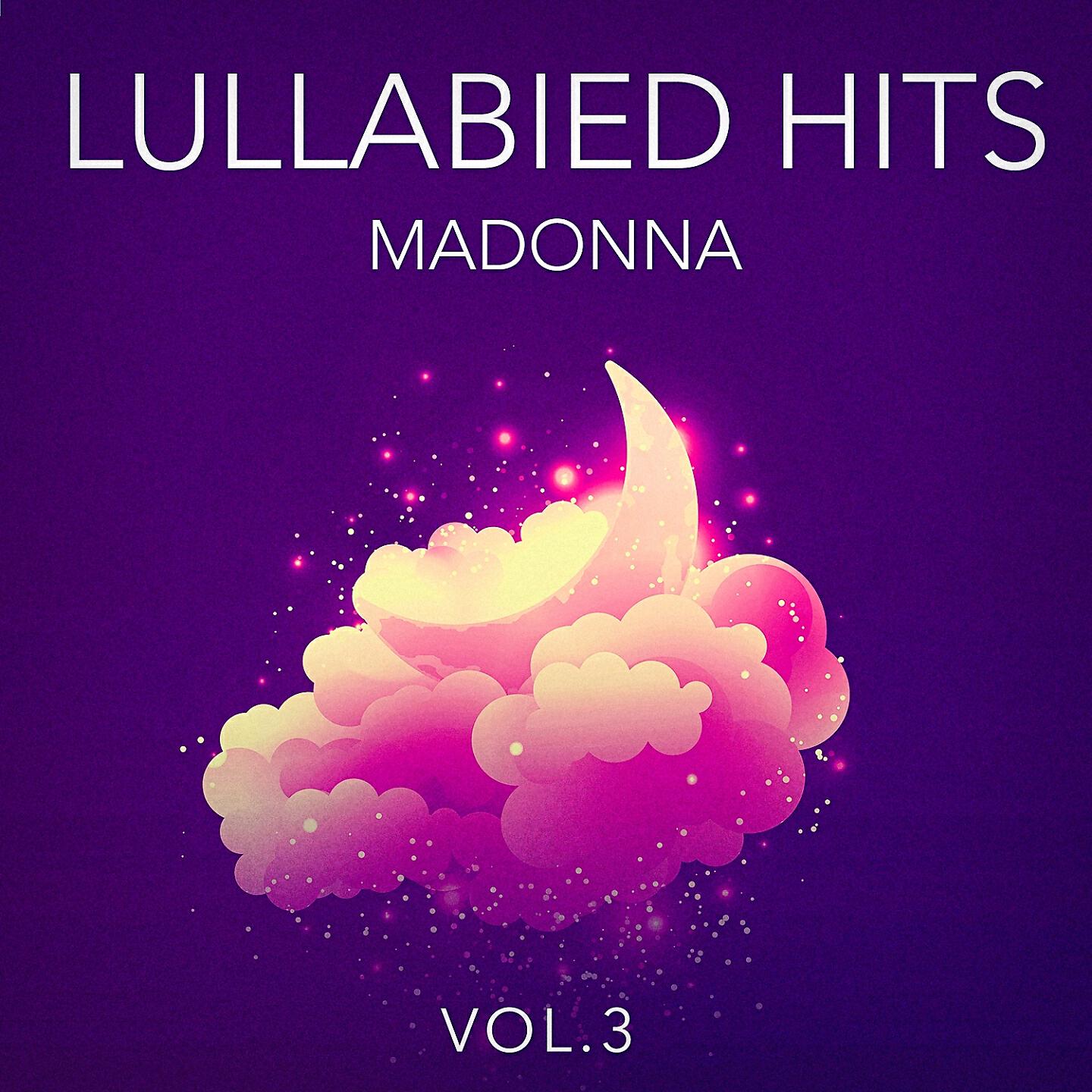 Релиз Lullabied Hits, Vol. 3: Madonna (Lullaby Versions of Hits Made Famous by Madonna)