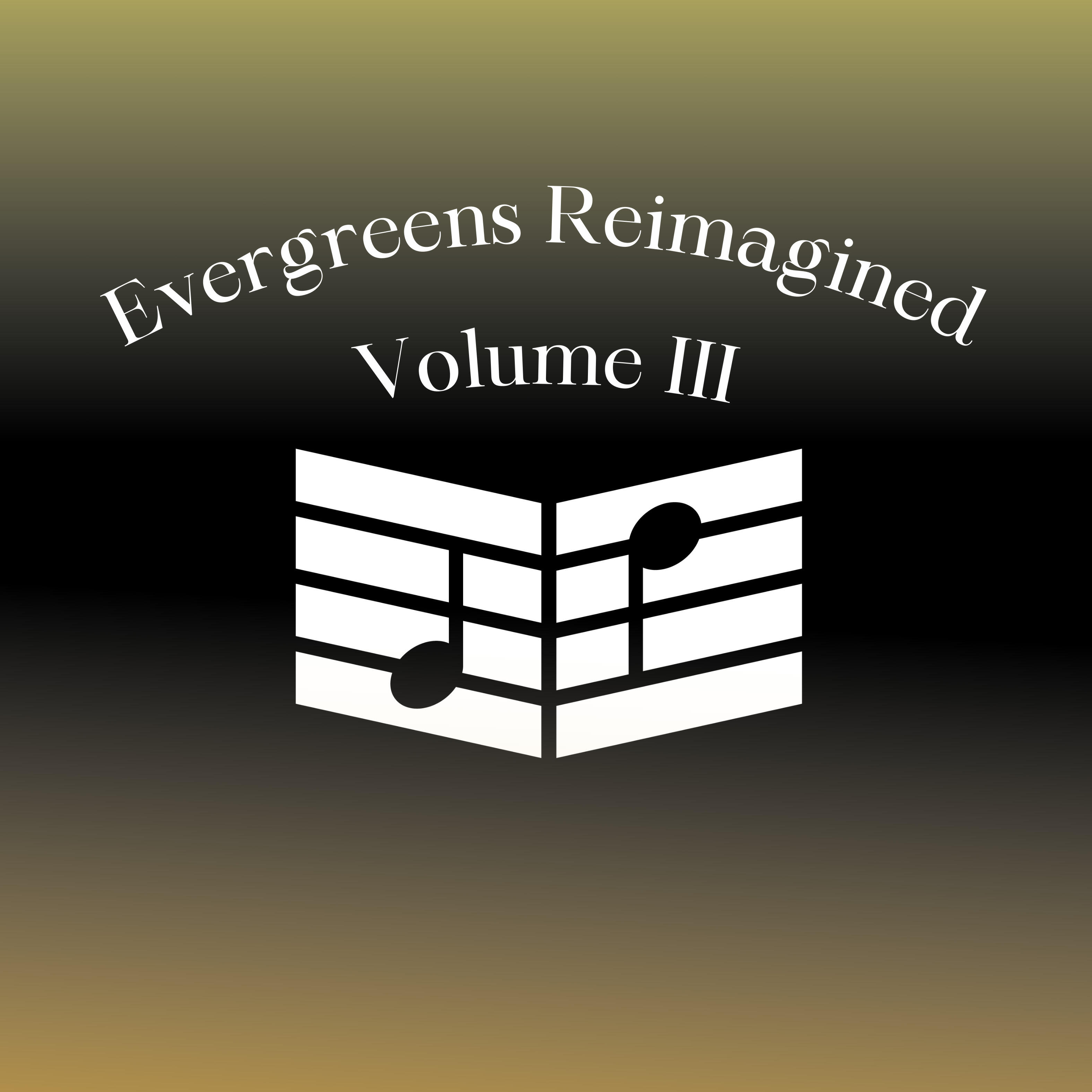 Релиз Evergreens Reimagined Vol. III