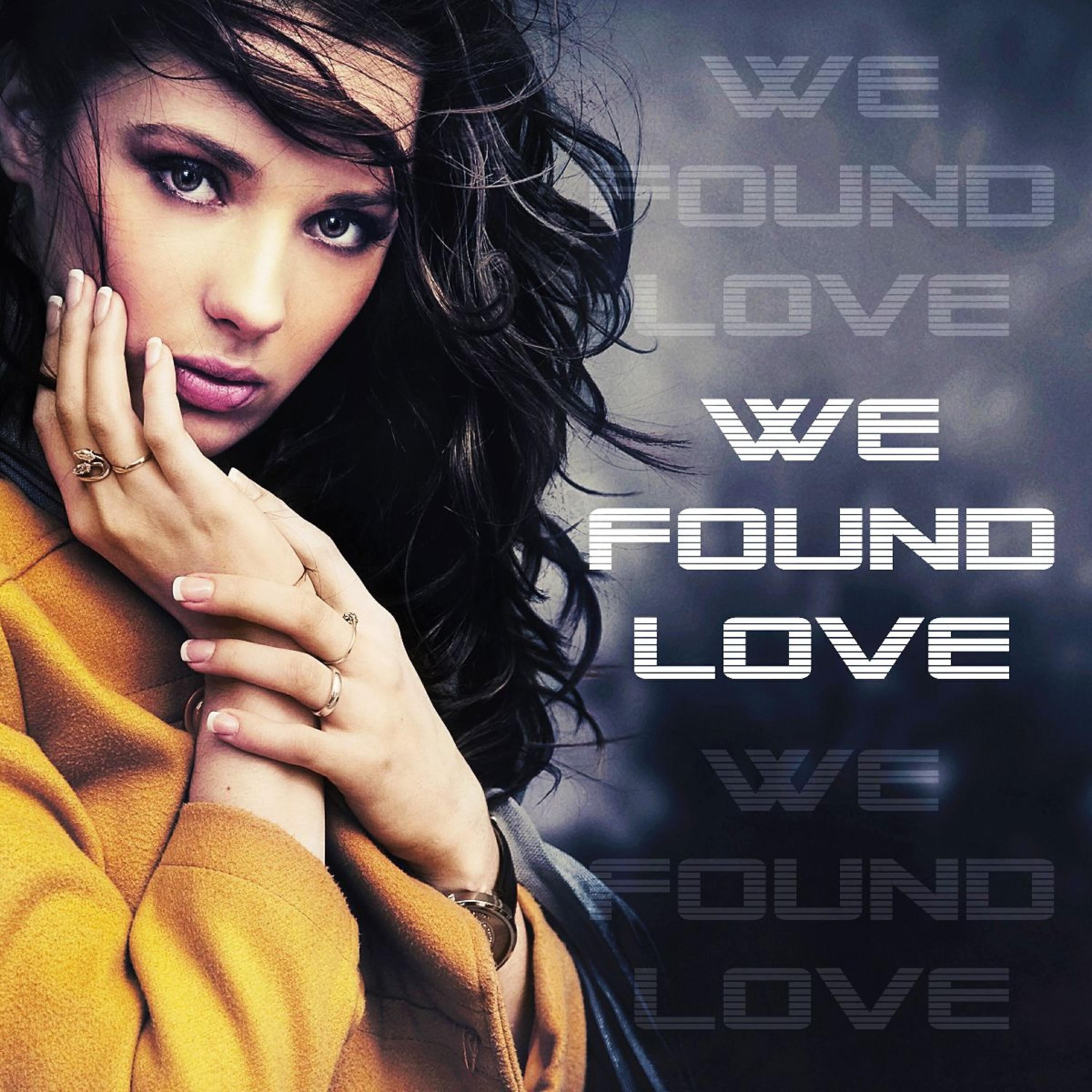 WE FOUND LOVE.