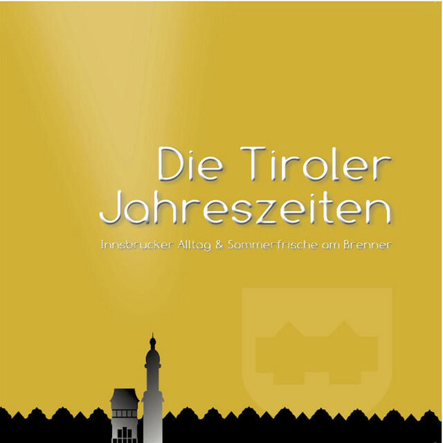 Релиз Die Tiroler Jahreszeiten - Innsbrucker Alltag & Sommerfrische am Brenner