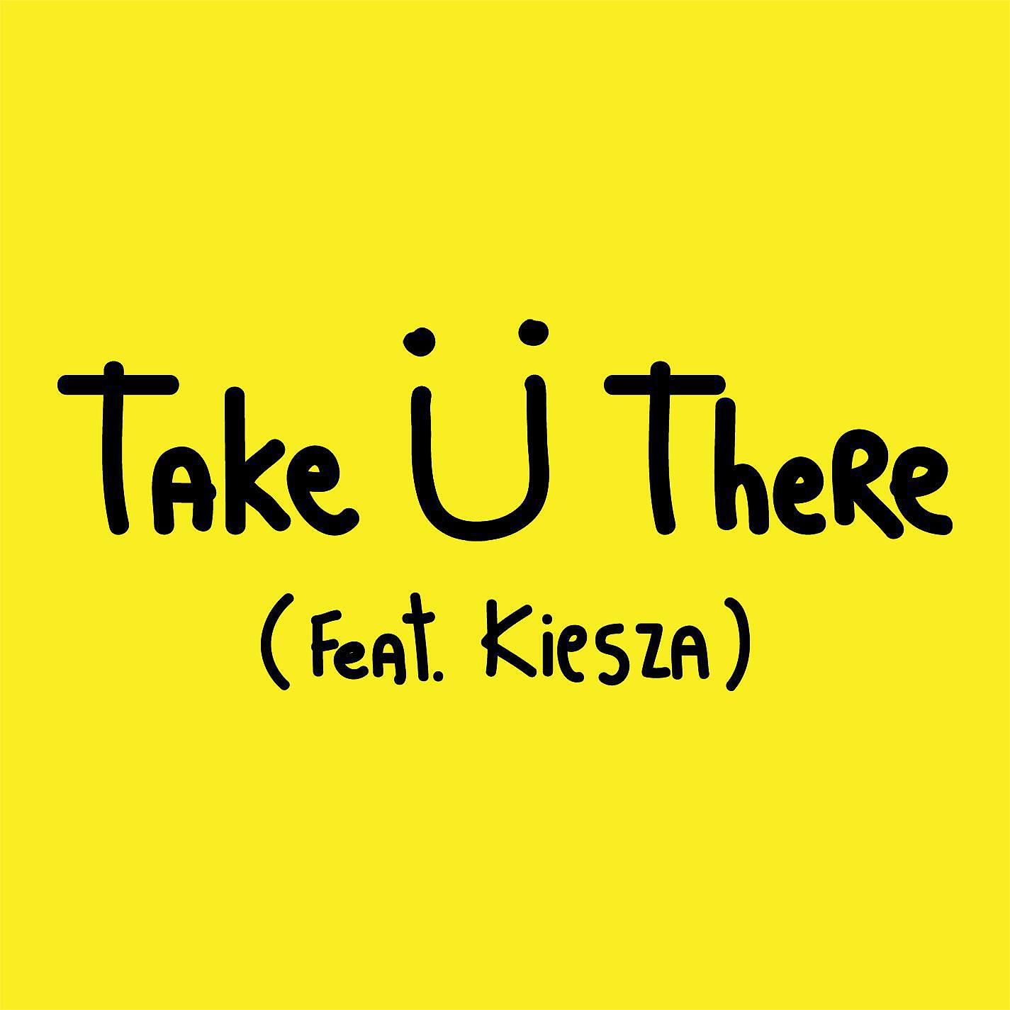 Релиз Take Ü There (feat. Kiesza)