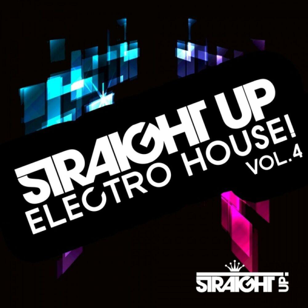 Релиз Straight Up Electro House! Vol. 4