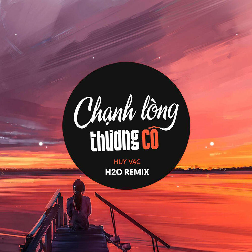 Релиз Chạnh Lòng Thương Cô (Remix EDM)