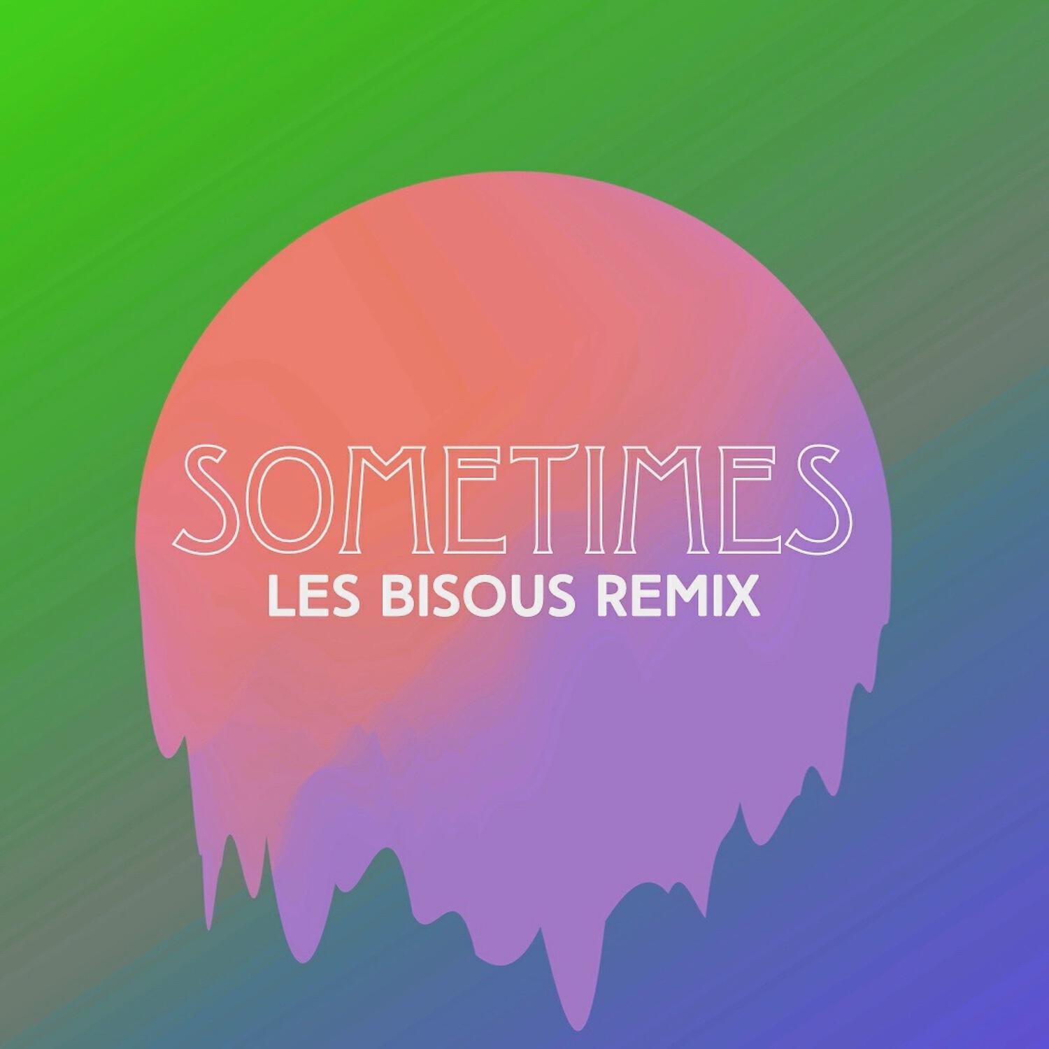Релиз Sometimes (Les Bisous Remix)