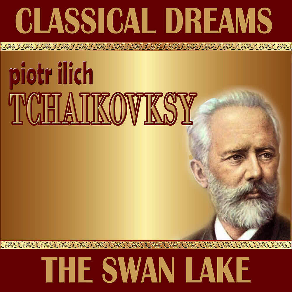 Постер альбома Piotr Ilich Tchaikovsky: Classical Dreams. The Swan Lake