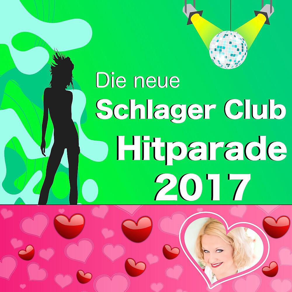 Релиз Die neue Schlager Club Hitparade 2017