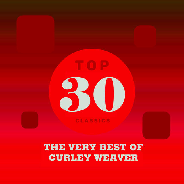 Релиз Top 30 Classics - The Very Best of Curley Weaver