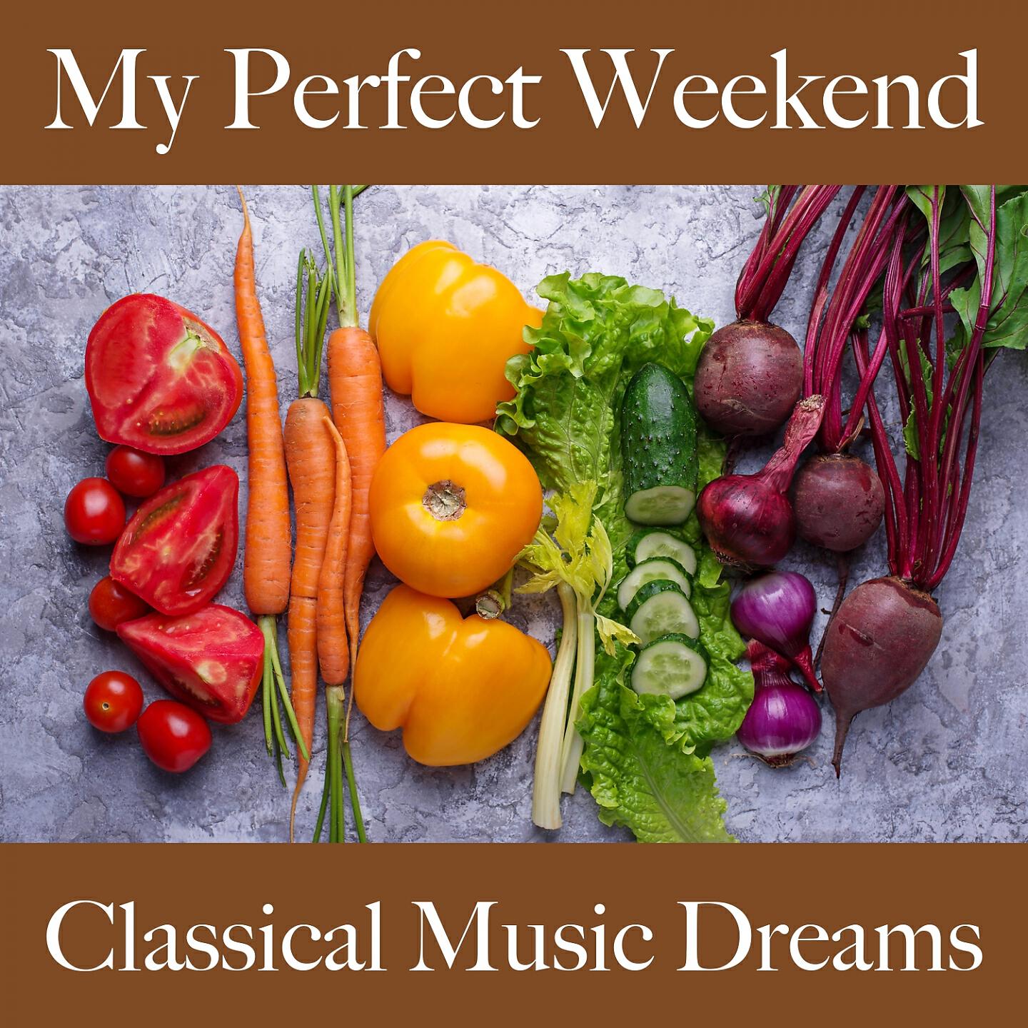 Релиз My Perfect Weekend: Classical Music Dreams - The Best Music For Relaxation