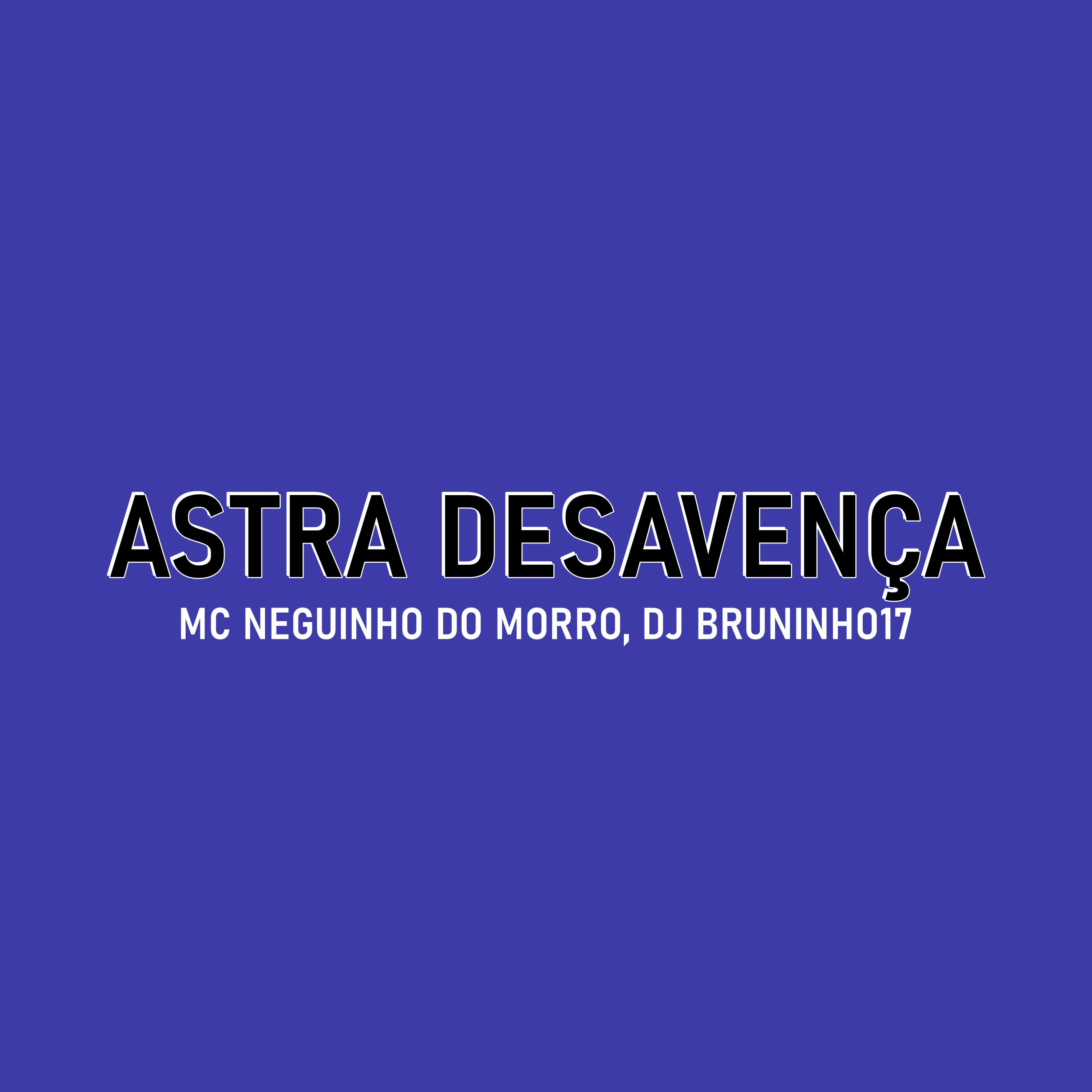 Скачать песню DJ BRUNINHO 17, Mc Neguinho do Morro - Astra Desavença бесплатно в MP3 для Android и iOS