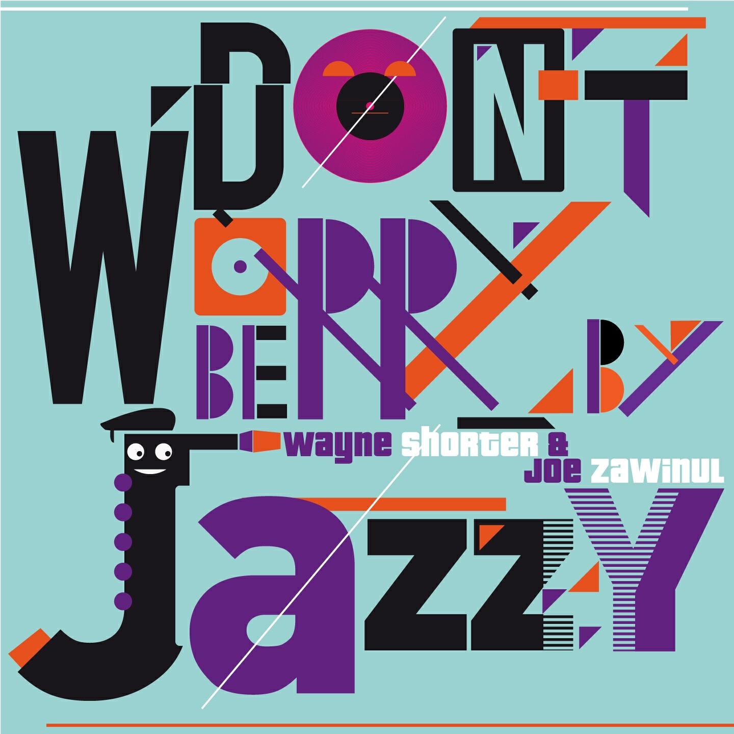 Релиз Don't Worry Be Jazzy By Wayne Shorter & Joe Zawinul