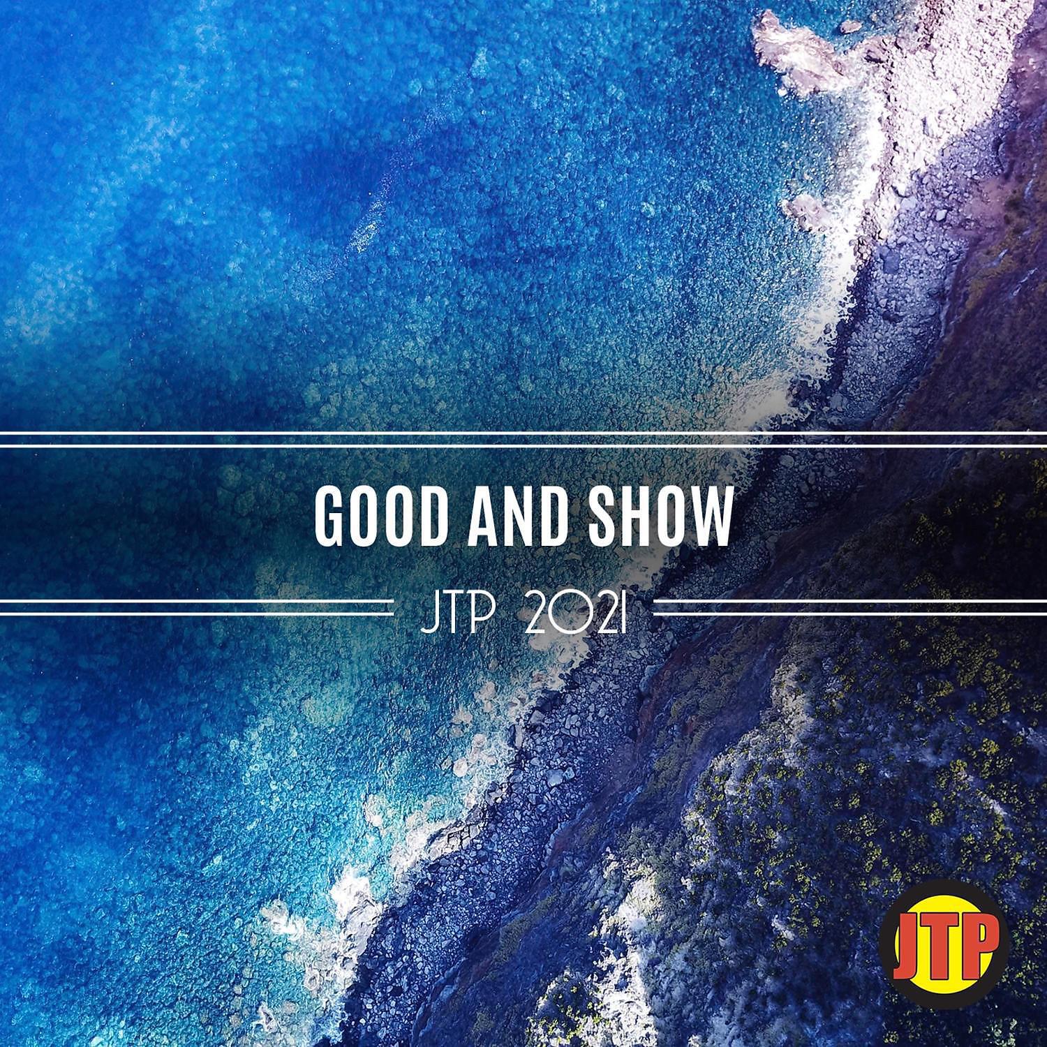 Релиз Good And Show Jtp 2021