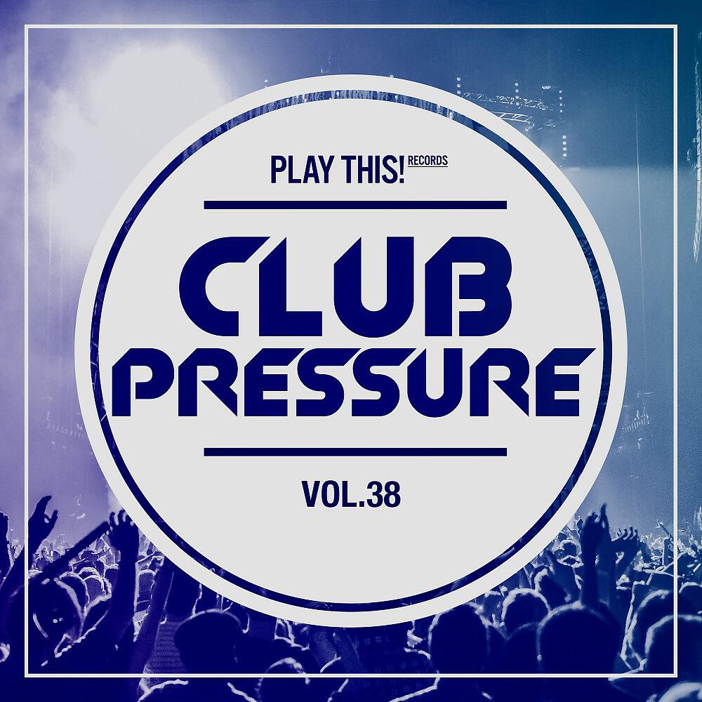 Релиз Club Pressure, Vol. 38 - The Electro and Clubsound Collectio