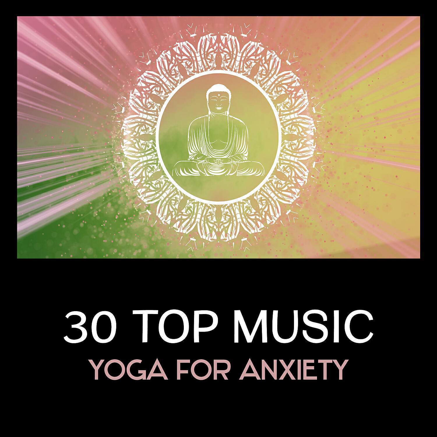 Релиз 30 Top Music: Yoga for Anxiety – Keep Calm with Buddha Connection, Namaste Healing, Breathing & Mindfulness Exercises