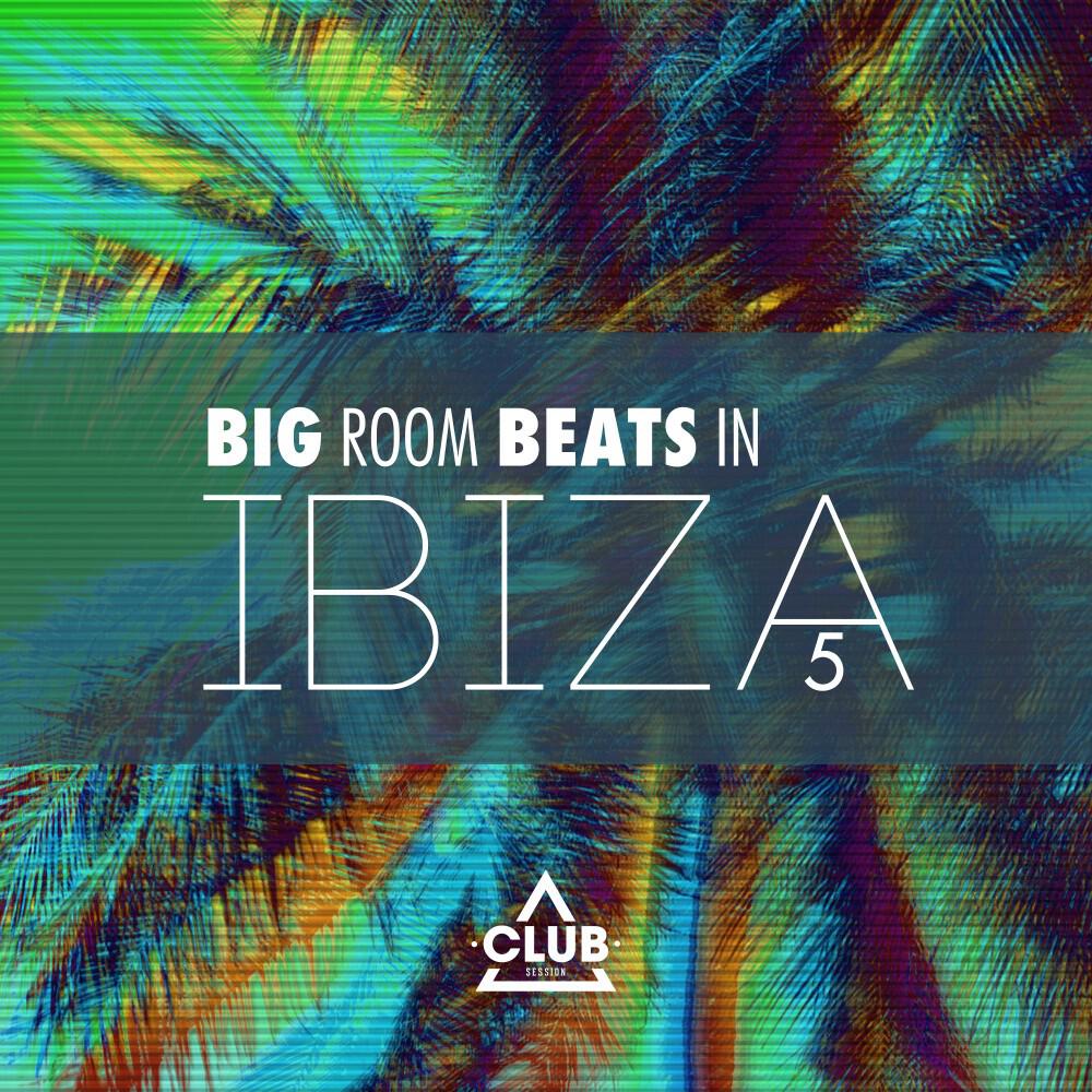 Релиз Big Room Beats in Ibiza, Vol. 5