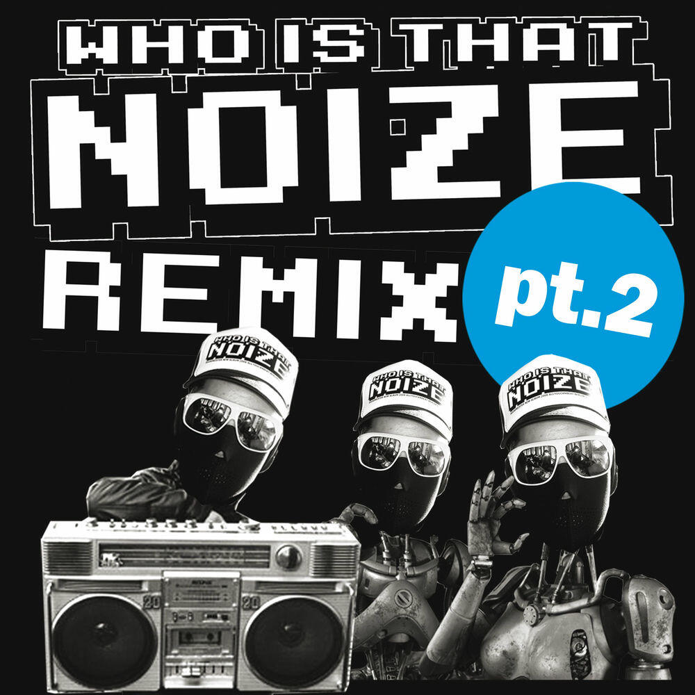 Релиз Who Is That Noize Remix, Pt. 2