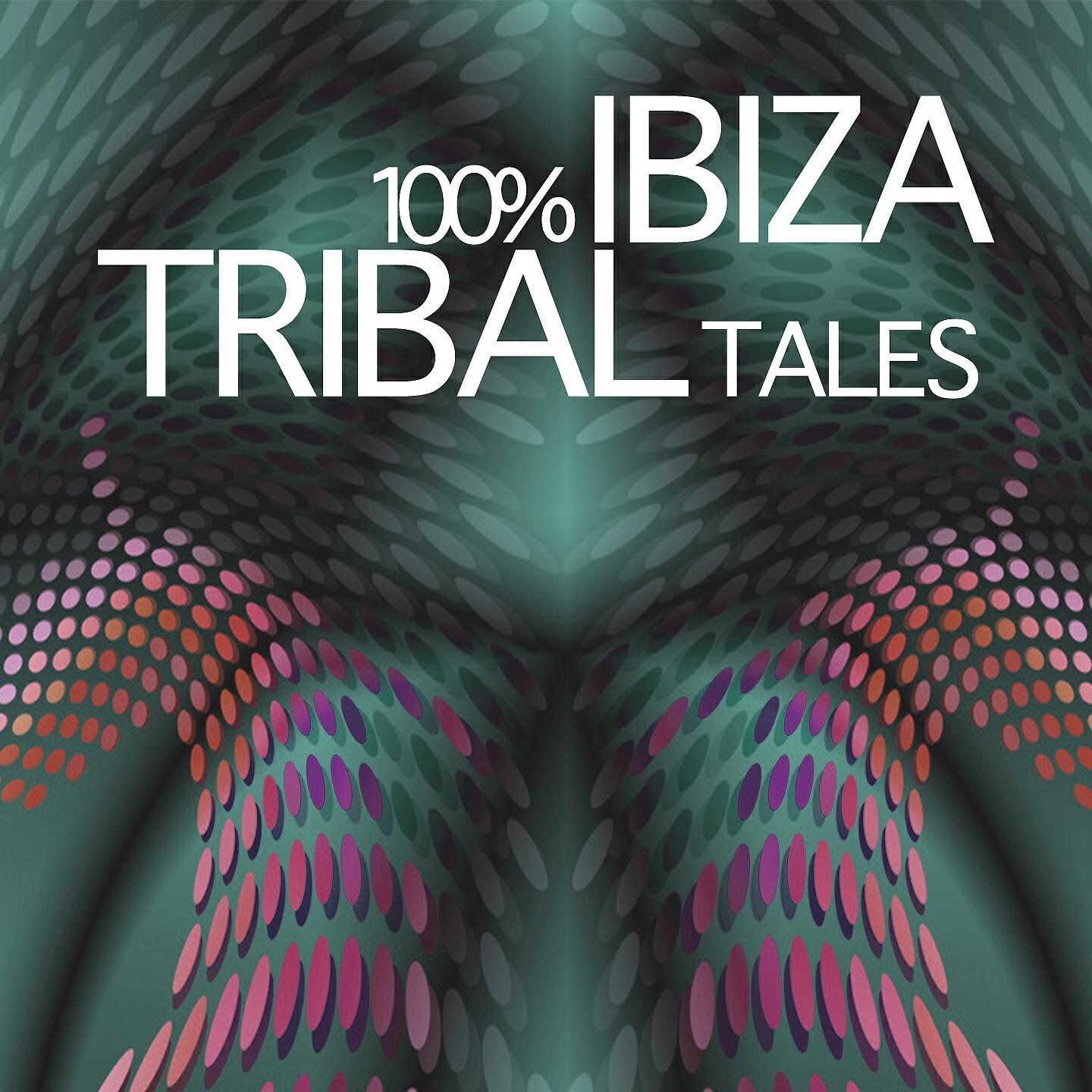 Релиз 100% Ibiza Tribal Tales Collection
