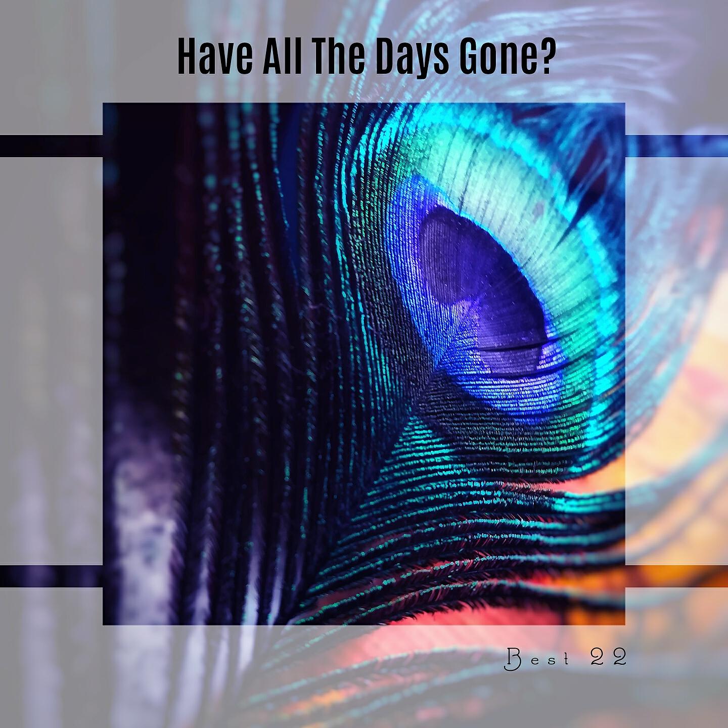 Релиз Have All The Days Gone? Best 22
