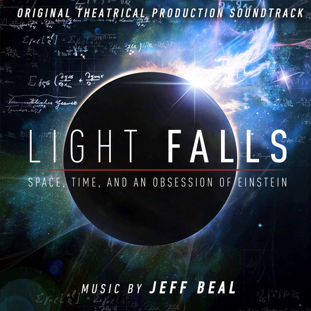 Релиз Light Falls: Space, Time, and an Obsession of Einstein (Original Theatrical Production Soundtrack)