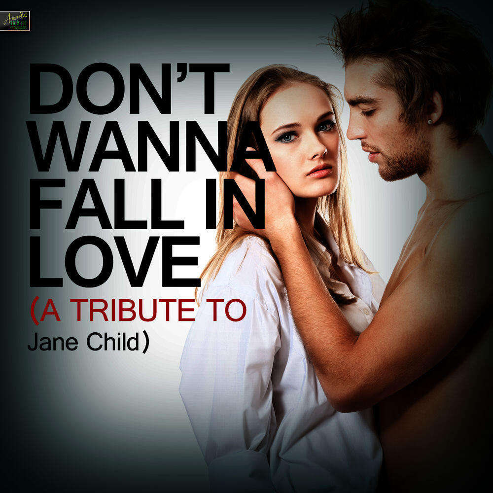 Релиз Don't Wanna Fall in Love (A Tribute to Jane Child)