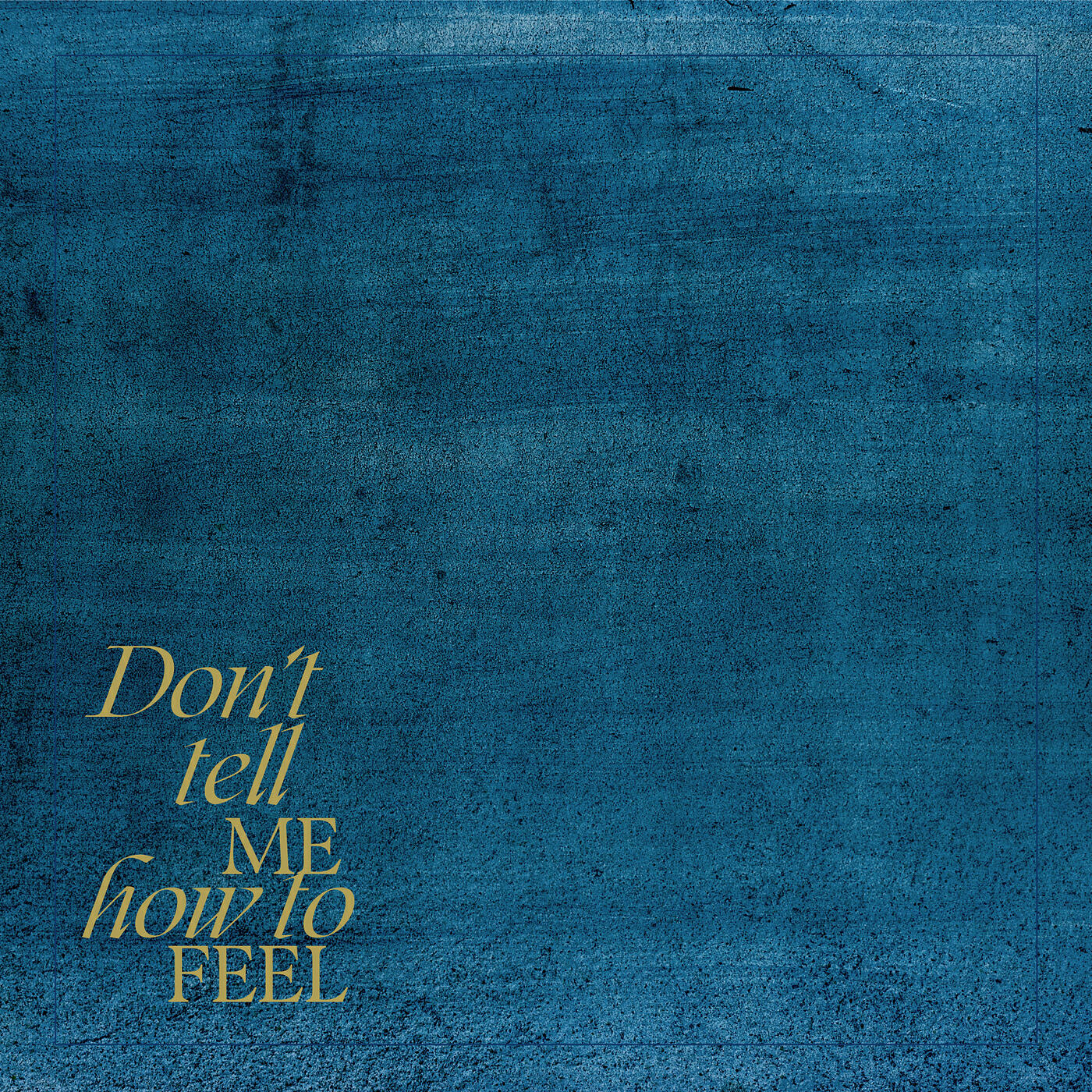 Релиз Don't Tell Me How to Feel