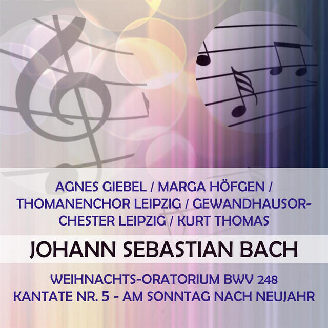 Релиз Agnes Giebel / Marga Höfgen / Thomanenchor Leipzig / Gewandhausorchester Leipzig / Kurt Thomas play: Johann Sebastian Bach: Weihnachts-Oratorium BWV 248, Kantate Nr. 5 - Am Sonntag nach Neujahr