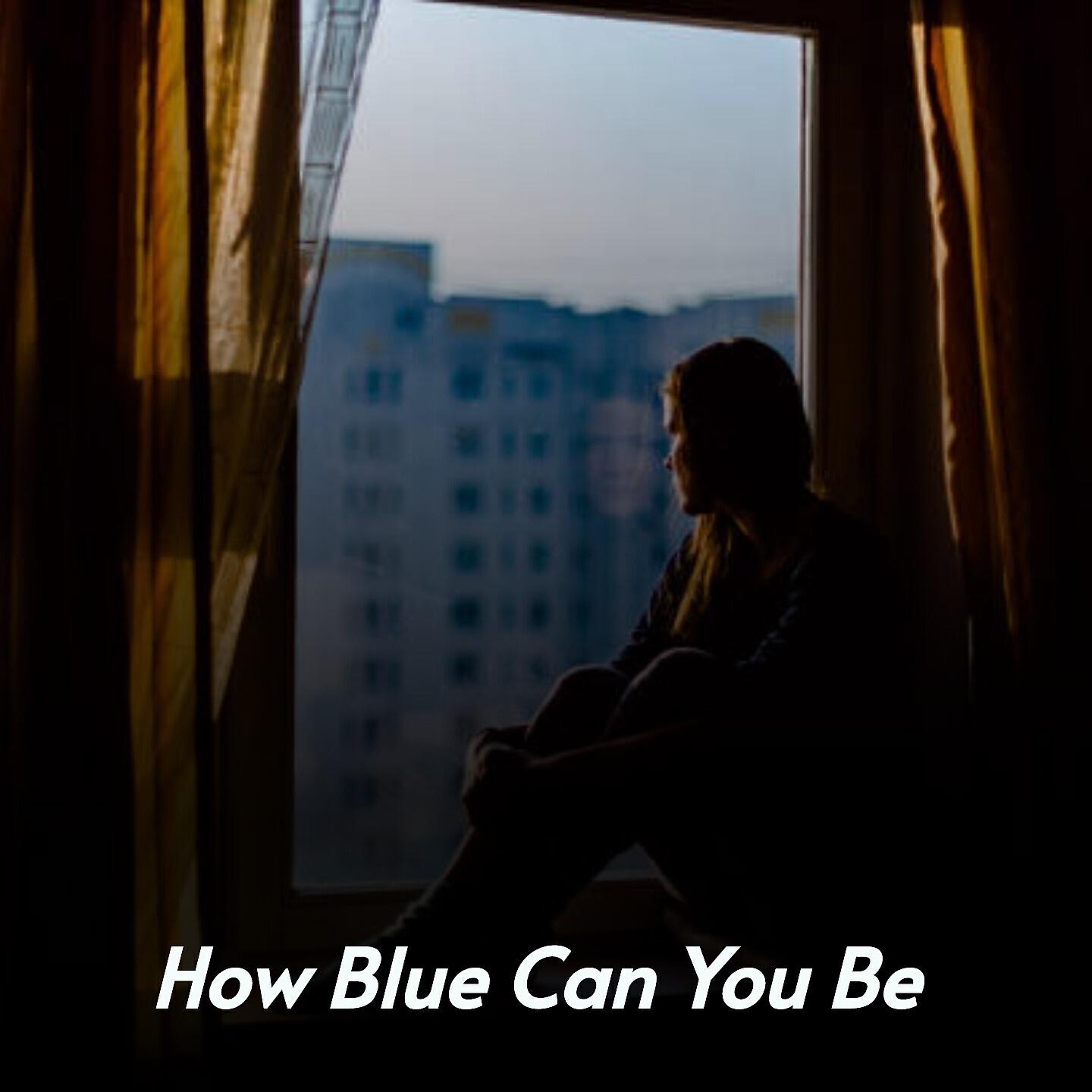 Релиз How Blue Can You Be