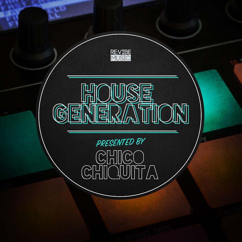 Релиз House Generation Presented by Chico Chiquita