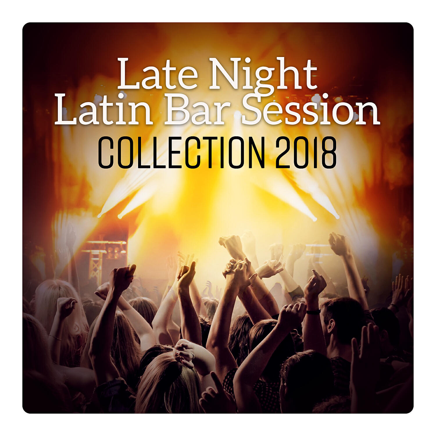 Релиз Late Night Latin Bar Session - Collection 2018, Brazilian Party Rhythms, Sunset Latin Fiesta