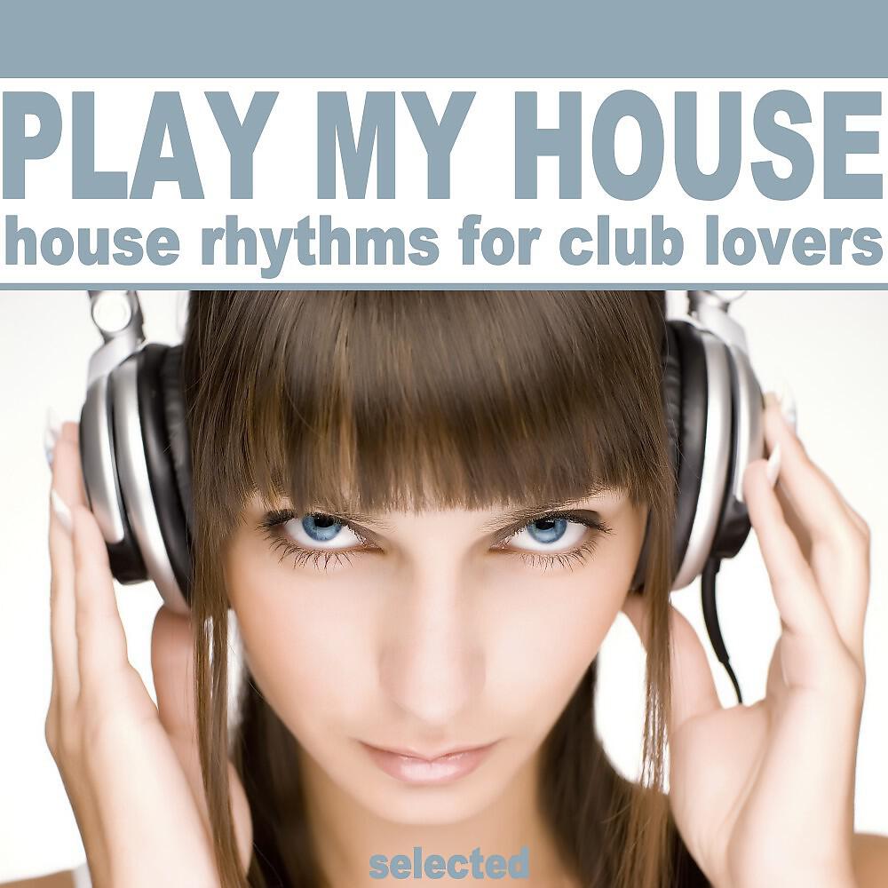 Релиз Play My House (House Rhythms for Club Lovers)