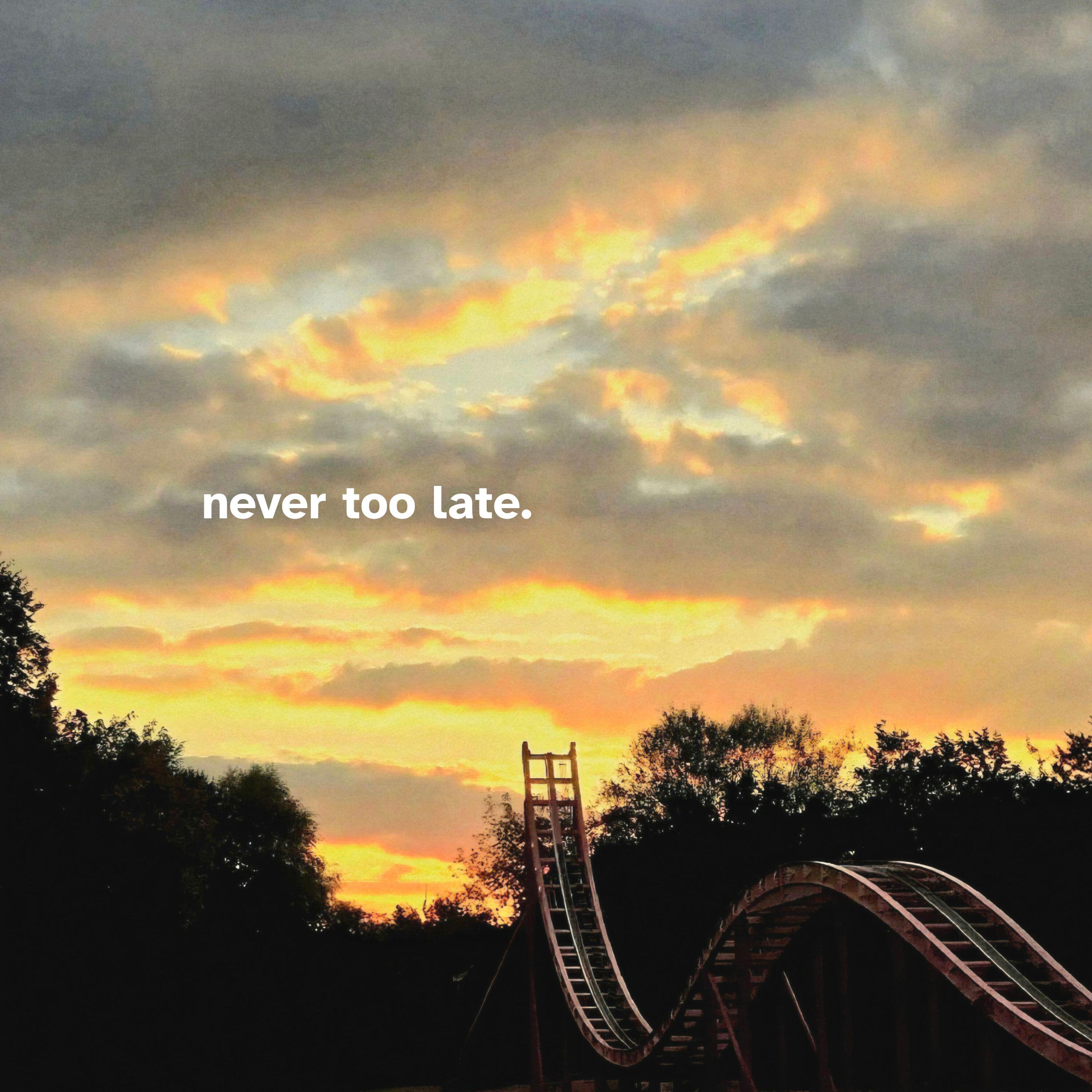 Релиз never too late.