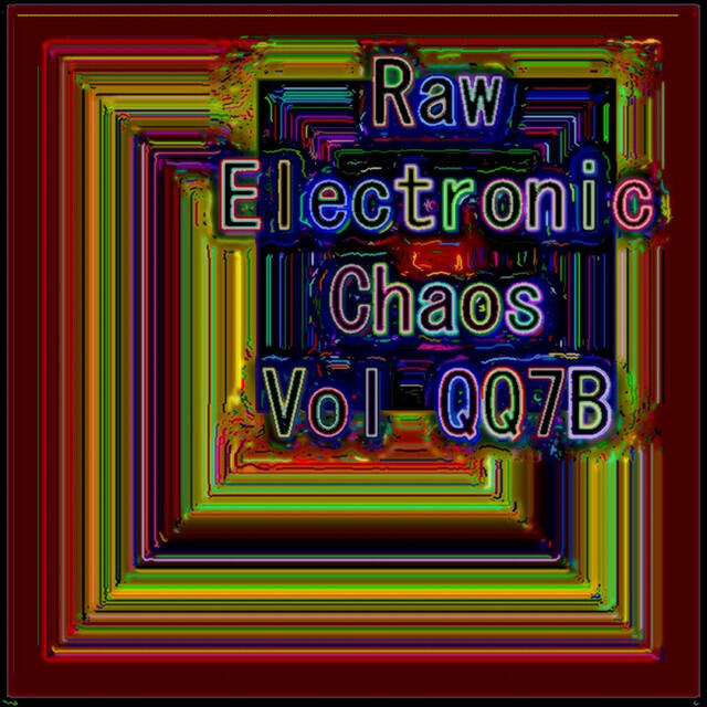 Релиз Raw Experimental Chaos Vol QQ7B (Strange Raw Electronic Experiments blending Darkwave, Industrial, Chaos, Ambient, Classical and Celtic Influences)