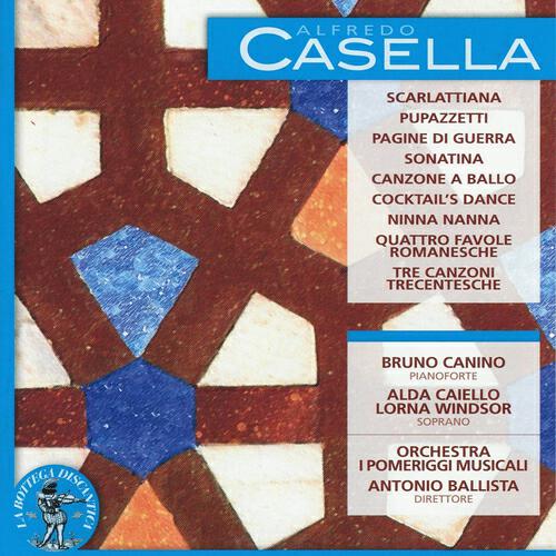 Релиз Alfredo Casella: Scarlattiana / Pupazzetti / Pagine di guerra / Sonatina / Canzone a ballo / Cocktail's Dance / Ninna nanna / Quattro favole romanesche / Tre canzoni trecentesche