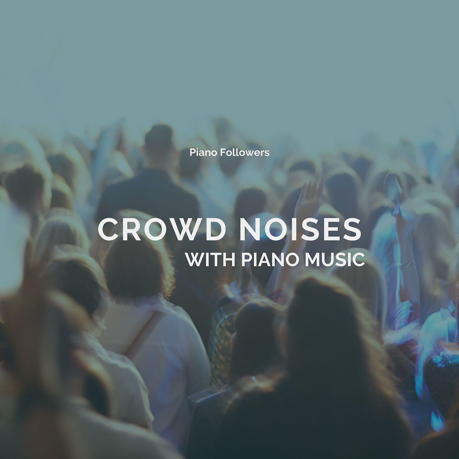 Релиз Crowd Noises with Piano Music