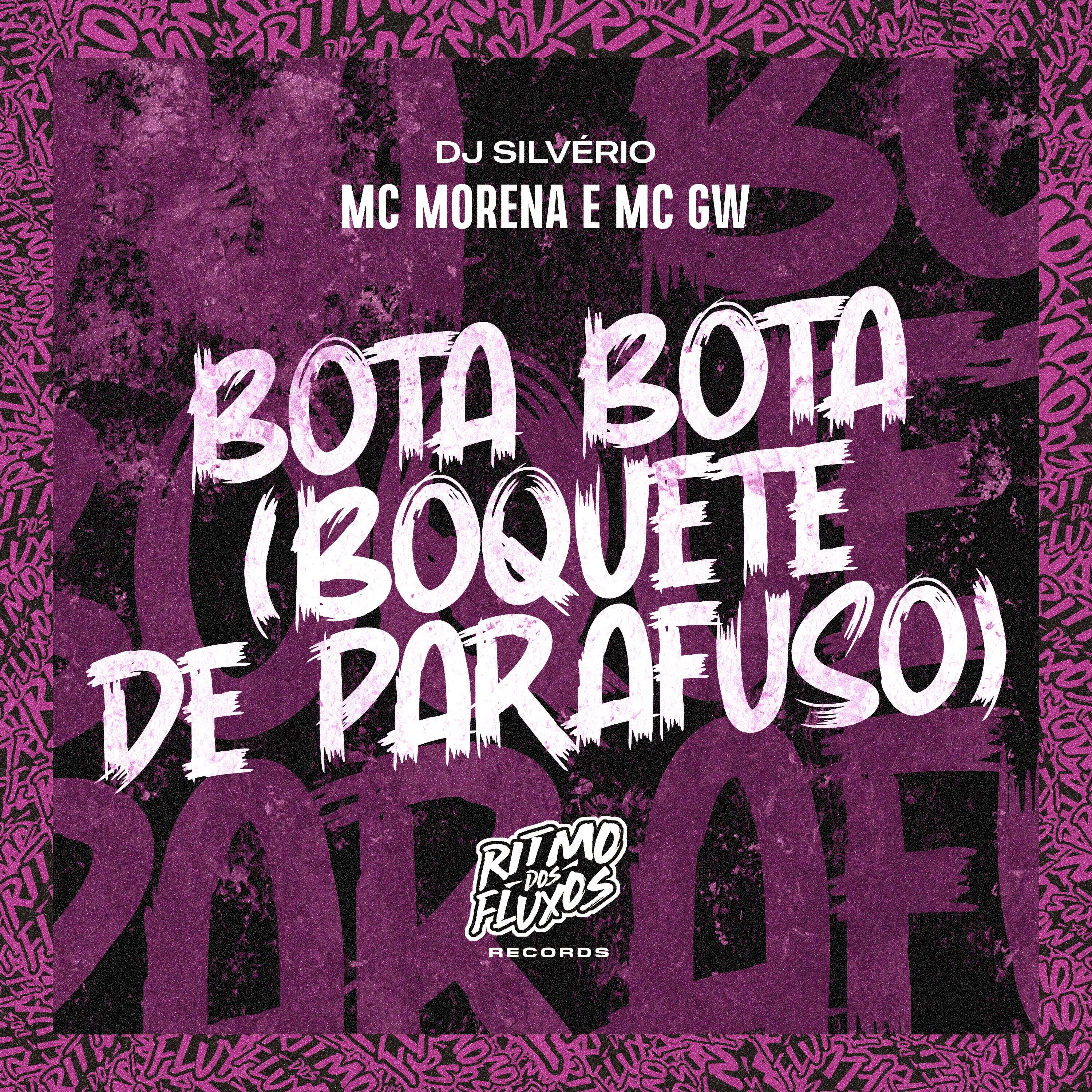 Mc Morena, Mc GW, DJ Silvério - Bota Bota (Boquete de Parafuso)