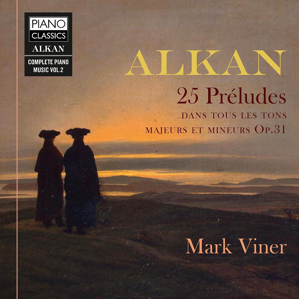 Релиз Alkan: 25 Préludes dans les tons majeurs et mineurs, Op. 31