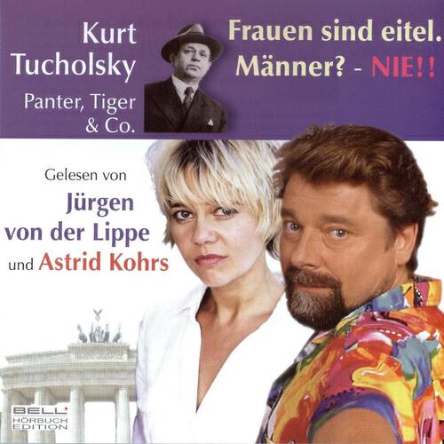 Релиз Kurt Tucholsky - Panter Tiger und Co.  Frauen sind eitel. Männer? - Nie!