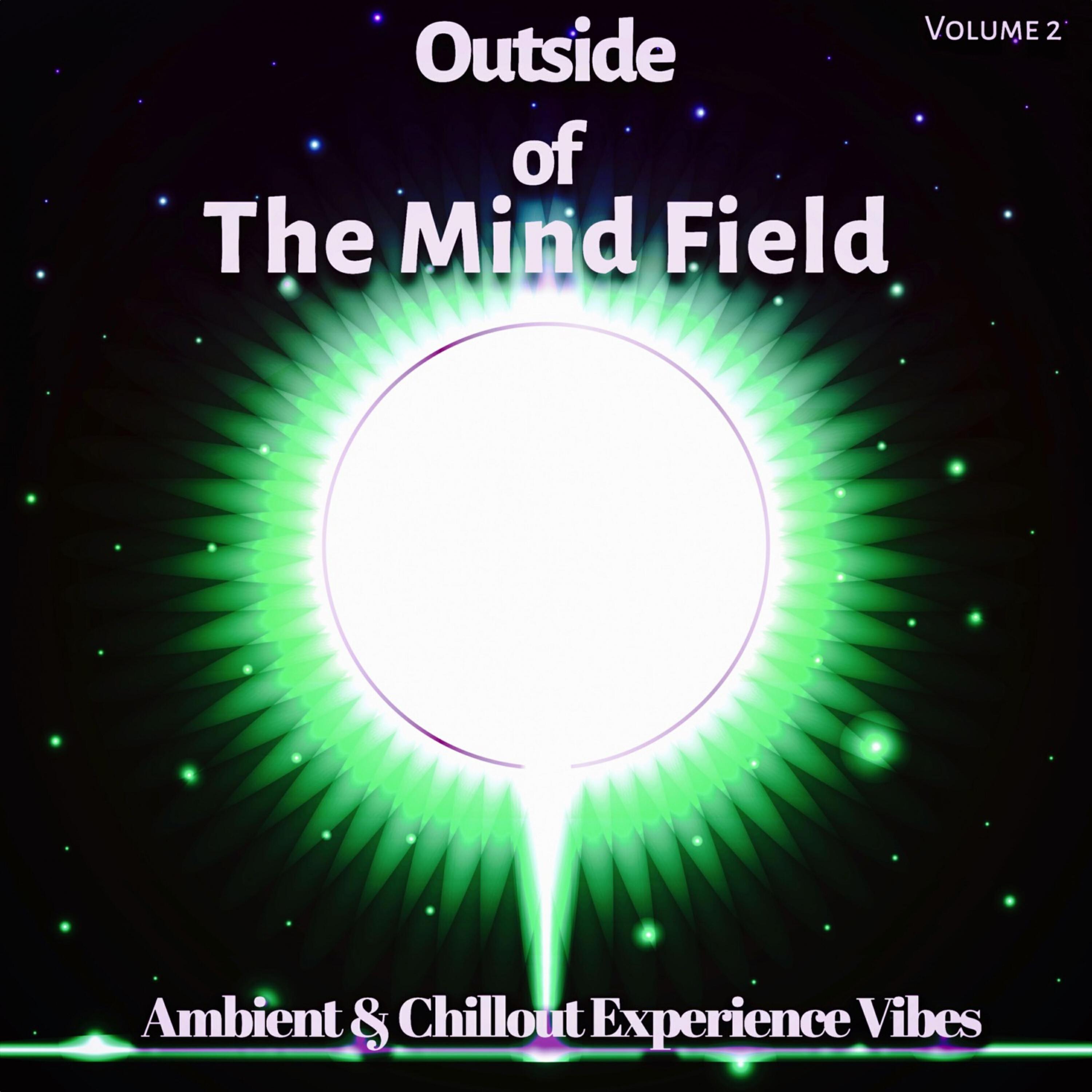 Релиз Outside of the Mind Field: Vol. 2 - Ambient & Chillout Experience Vibes