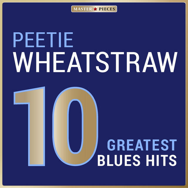 Релиз Masterpieces Presents Peetie Wheatstraw: 10 Greatest Blues Hits