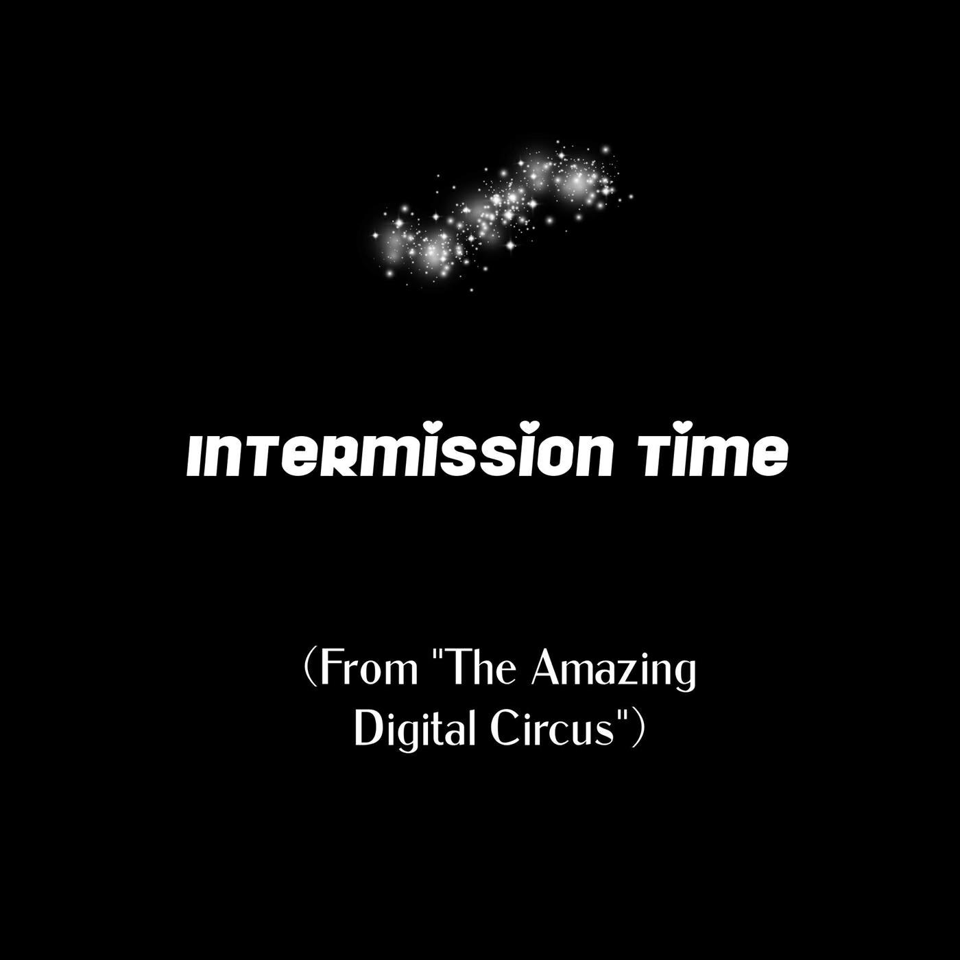 Релиз Intermission Time (From "The Amazing Digital Circus")