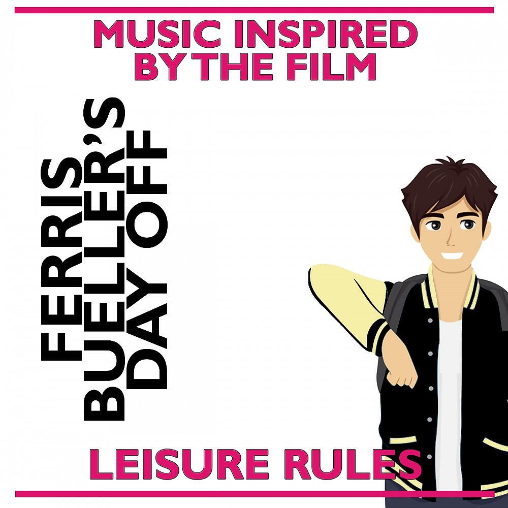 Релиз Leisure Rules: Music Inspired by the Film Ferris Bueller's Day Off