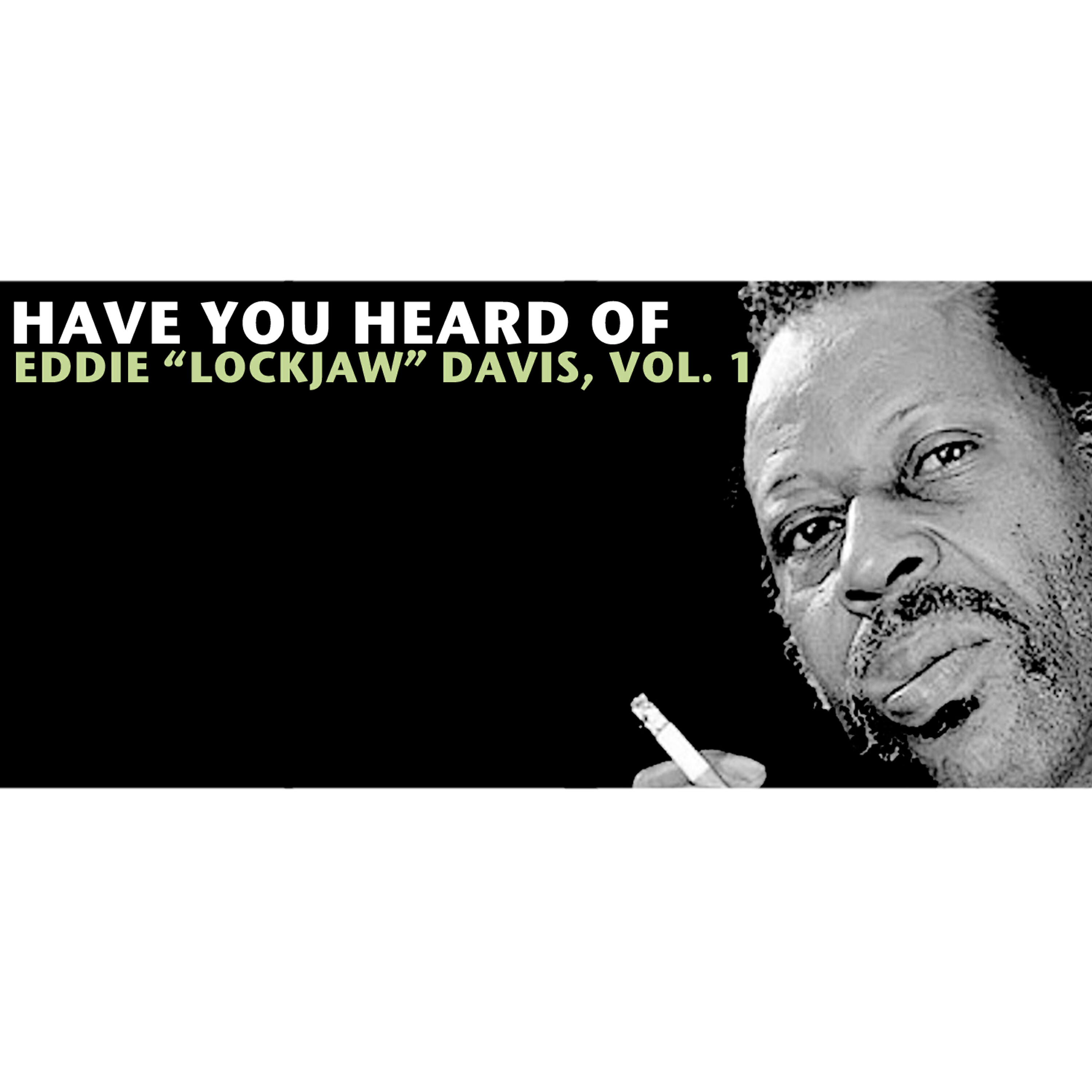 Релиз Have You Heard of Eddie "Lockjaw" Davis, Vol. 1