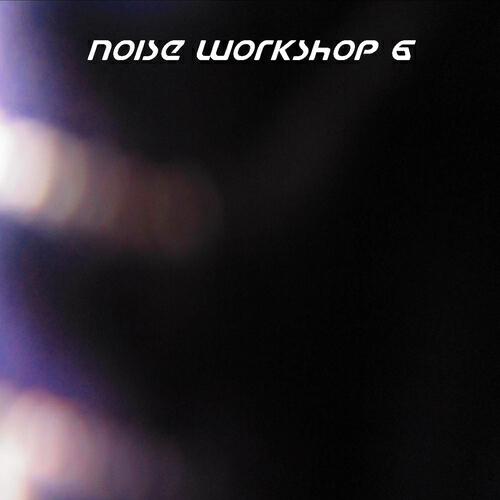 Релиз Noise Workshop, Vol. 6