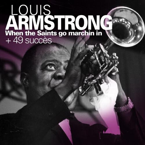 Релиз When the Saints Go Marchin In  + 49 succès de Armstrong
