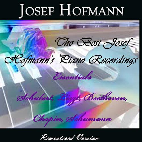 Релиз The Best Josef Hofmann's Piano Recordings (Essentials Schubert, Liszt, Beethove, Chopin, Schumann)