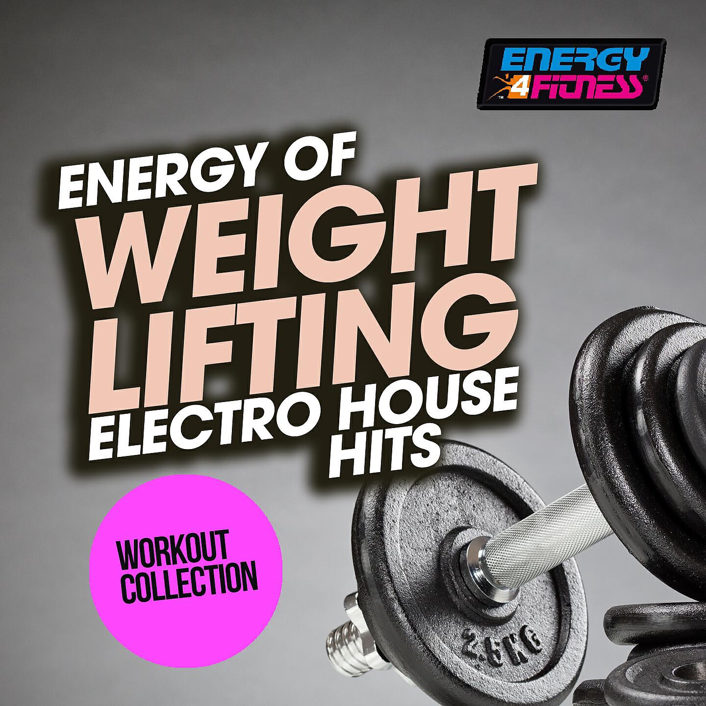 Релиз Energy of Weight Lifting Electro House Hits Workout Collection