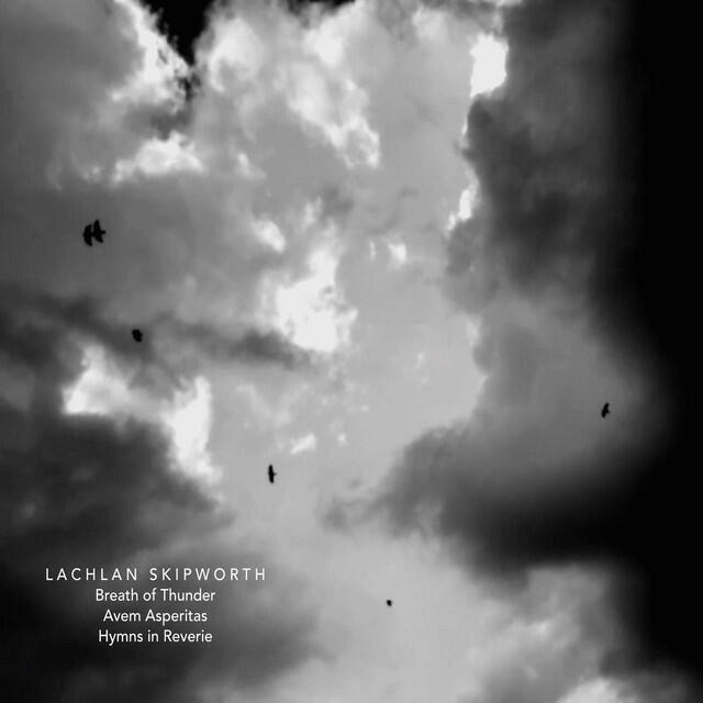 Релиз Lachlan Skipworth: Breath of Thunder, Avem Asperitas & Hymns in Reverie